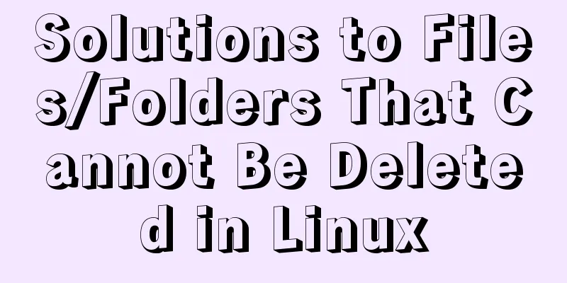 Solutions to Files/Folders That Cannot Be Deleted in Linux