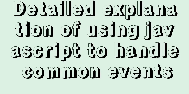 Detailed explanation of using javascript to handle common events