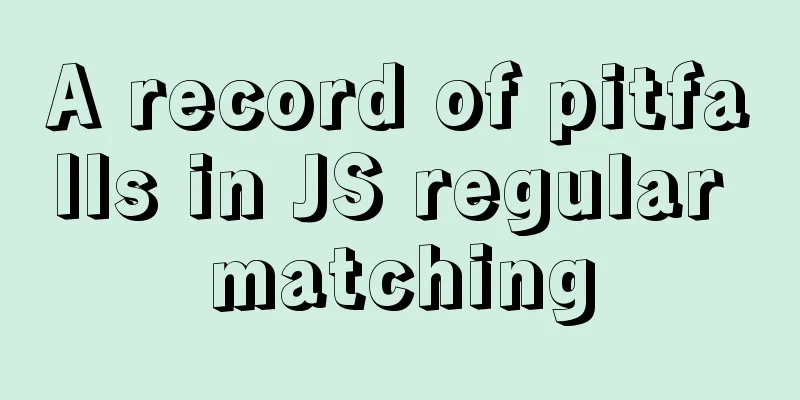 A record of pitfalls in JS regular matching