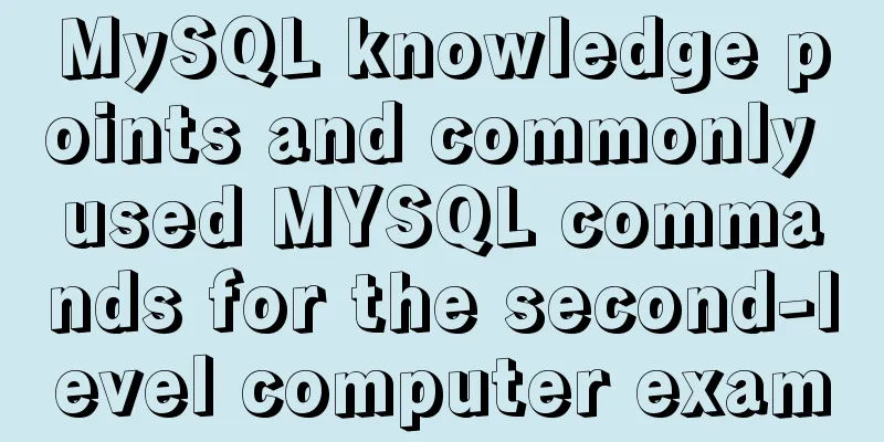 MySQL knowledge points and commonly used MYSQL commands for the second-level computer exam