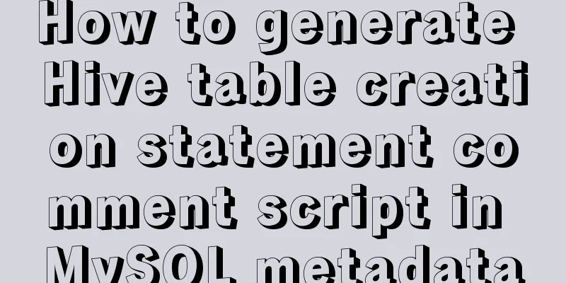 How to generate Hive table creation statement comment script in MySQL metadata