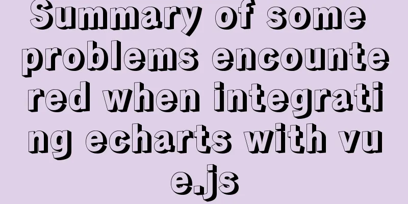 Summary of some problems encountered when integrating echarts with vue.js