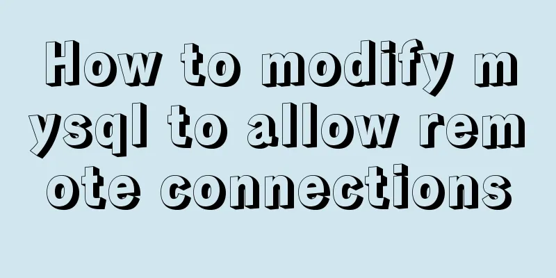 How to modify mysql to allow remote connections