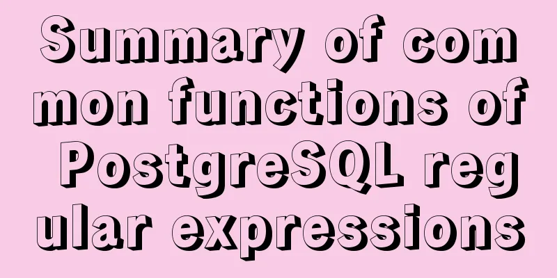 Summary of common functions of PostgreSQL regular expressions