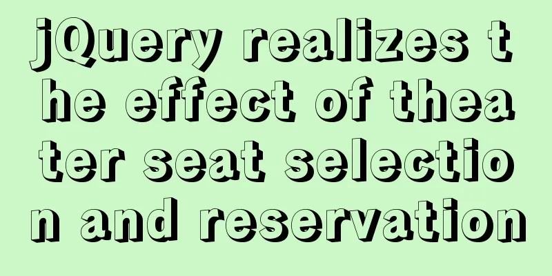 jQuery realizes the effect of theater seat selection and reservation