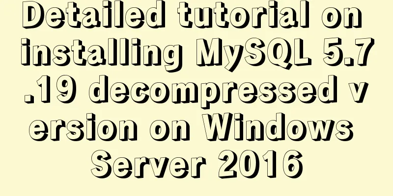 Detailed tutorial on installing MySQL 5.7.19 decompressed version on Windows Server 2016