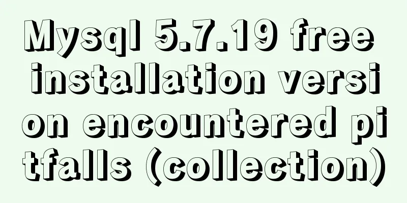 Mysql 5.7.19 free installation version encountered pitfalls (collection)