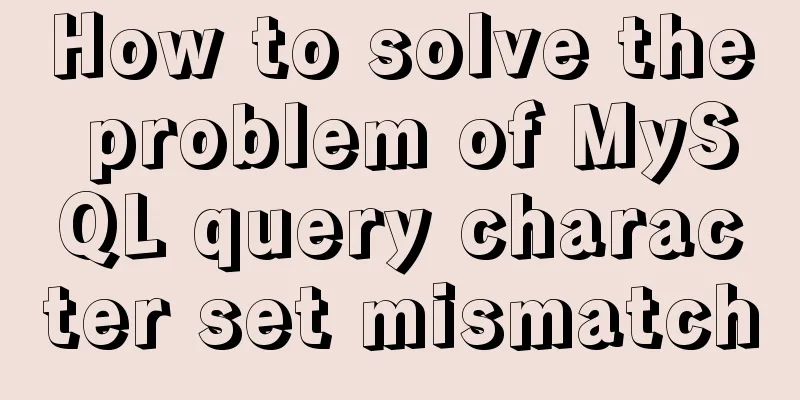 How to solve the problem of MySQL query character set mismatch