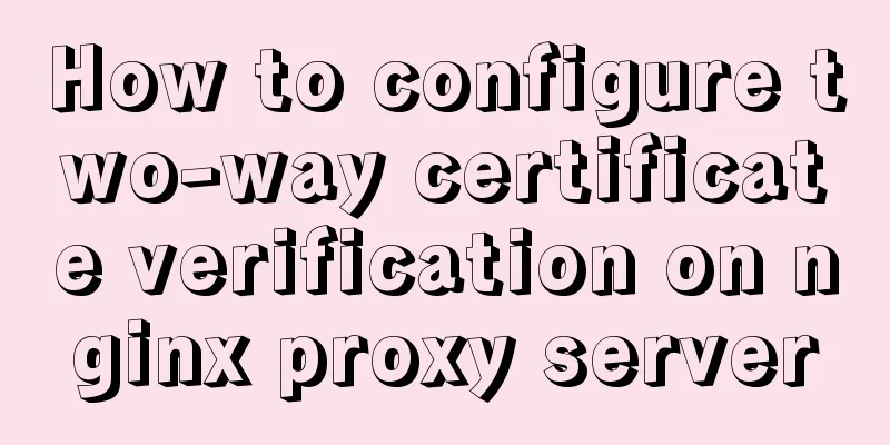 How to configure two-way certificate verification on nginx proxy server