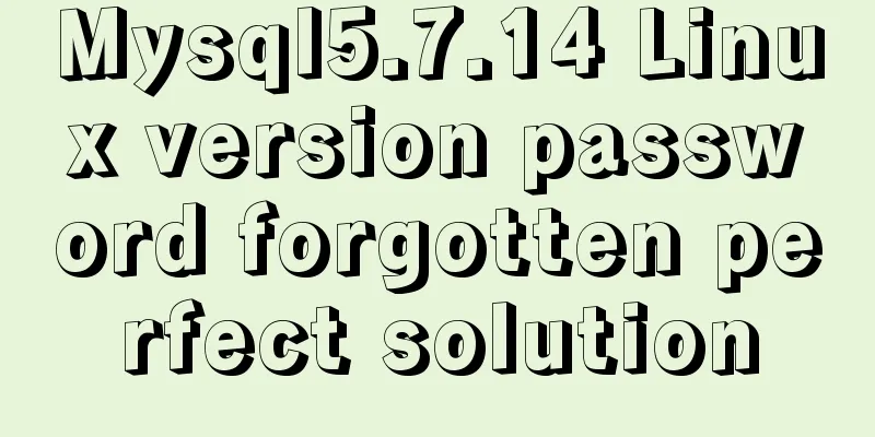 Mysql5.7.14 Linux version password forgotten perfect solution