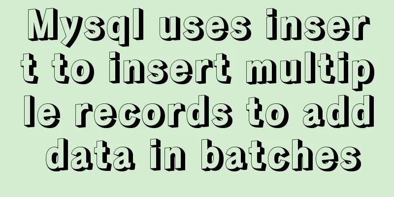 Mysql uses insert to insert multiple records to add data in batches