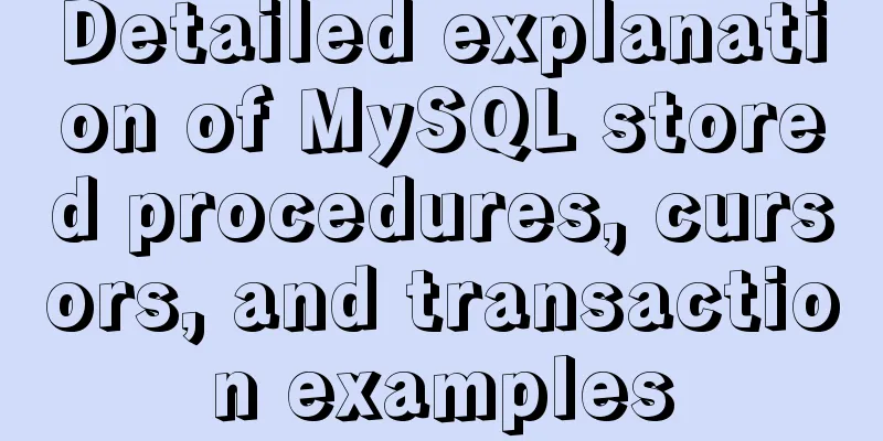 Detailed explanation of MySQL stored procedures, cursors, and transaction examples