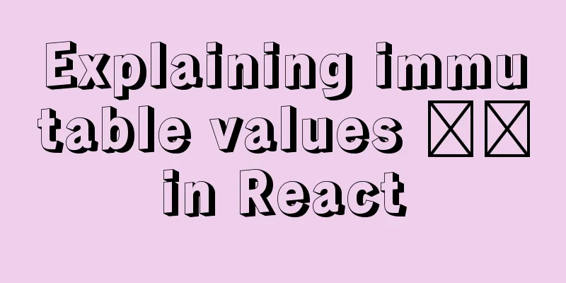 Explaining immutable values ​​in React