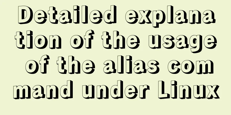Detailed explanation of the usage of the alias command under Linux