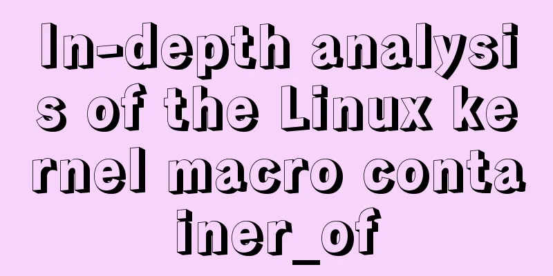 In-depth analysis of the Linux kernel macro container_of