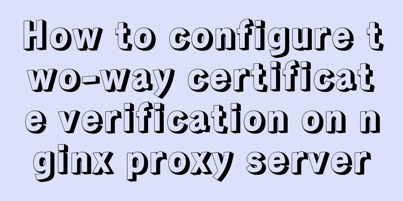 How to configure two-way certificate verification on nginx proxy server