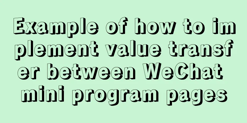Example of how to implement value transfer between WeChat mini program pages