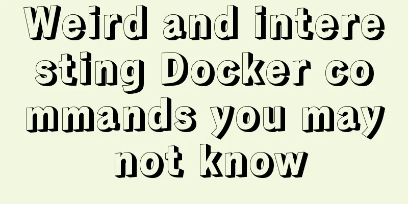 Weird and interesting Docker commands you may not know
