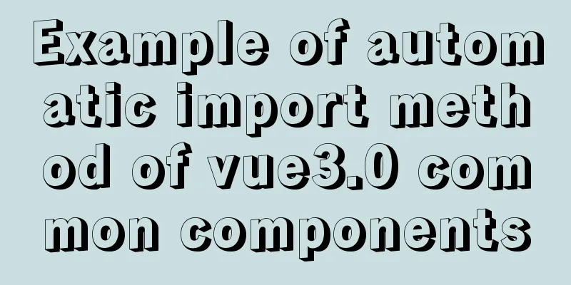 Example of automatic import method of vue3.0 common components