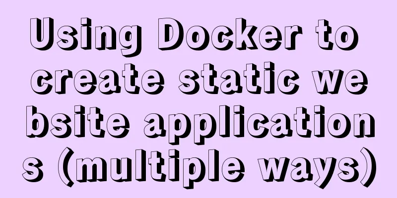 Using Docker to create static website applications (multiple ways)