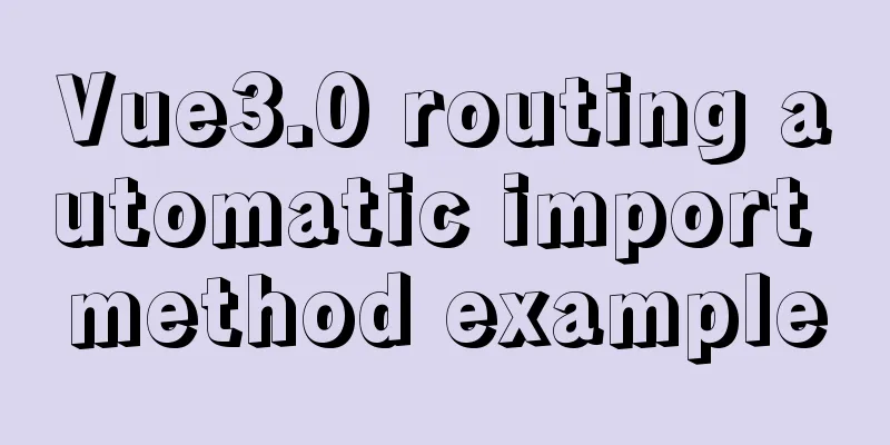 Vue3.0 routing automatic import method example