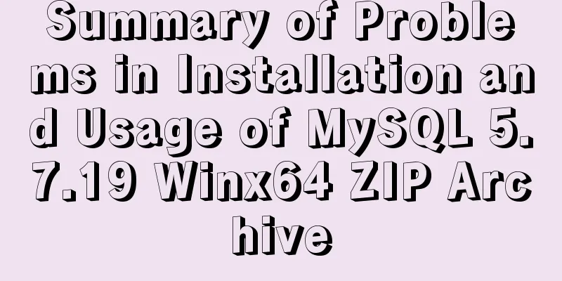Summary of Problems in Installation and Usage of MySQL 5.7.19 Winx64 ZIP Archive