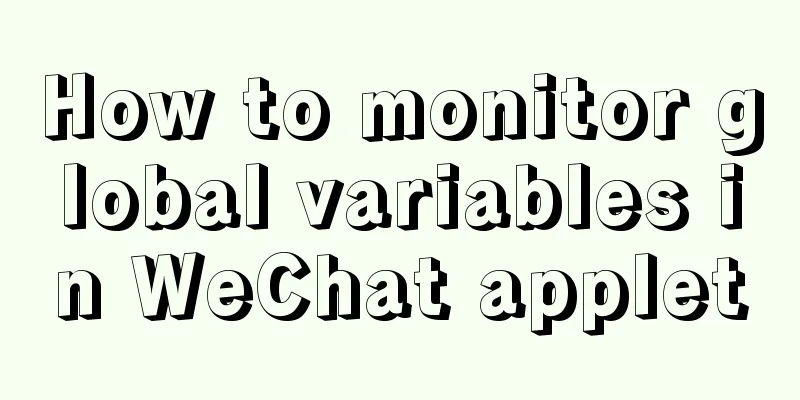 How to monitor global variables in WeChat applet