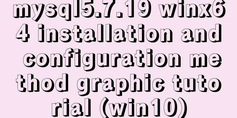 mysql5.7.19 winx64 installation and configuration method graphic tutorial (win10)