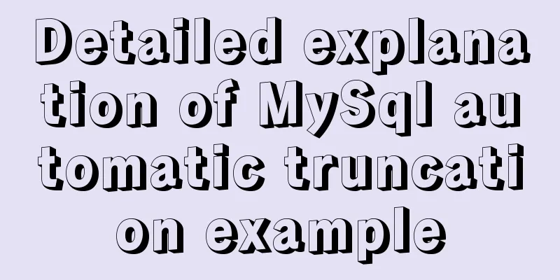 Detailed explanation of MySql automatic truncation example