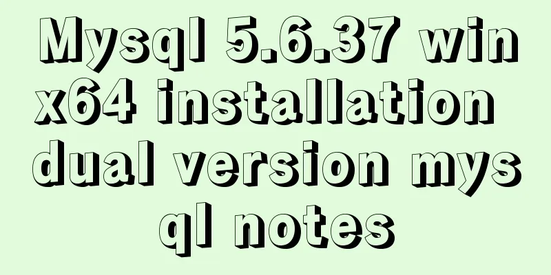 Mysql 5.6.37 winx64 installation dual version mysql notes