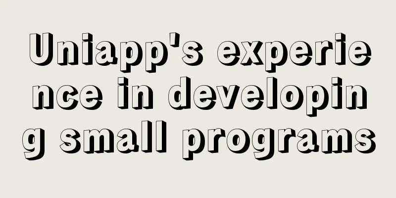 Uniapp's experience in developing small programs