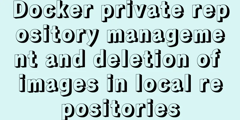 Docker private repository management and deletion of images in local repositories
