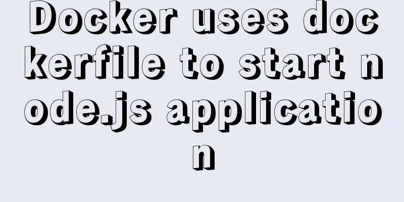 Docker uses dockerfile to start node.js application