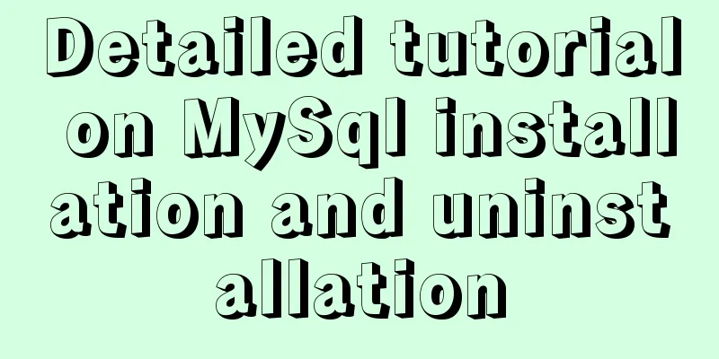 Detailed tutorial on MySql installation and uninstallation
