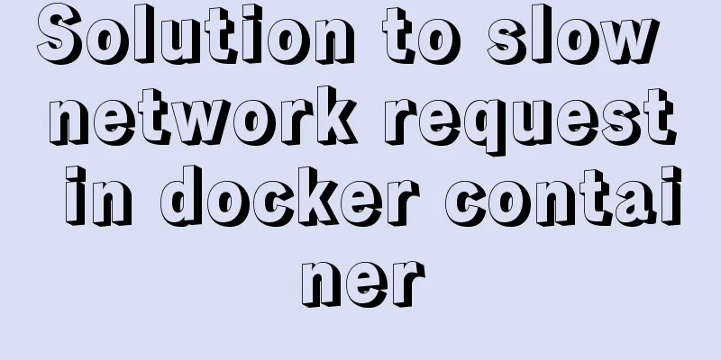 Solution to slow network request in docker container