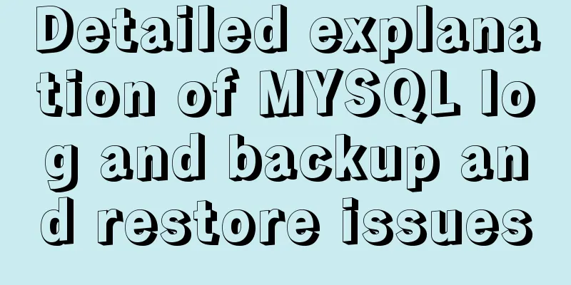 Detailed explanation of MYSQL log and backup and restore issues