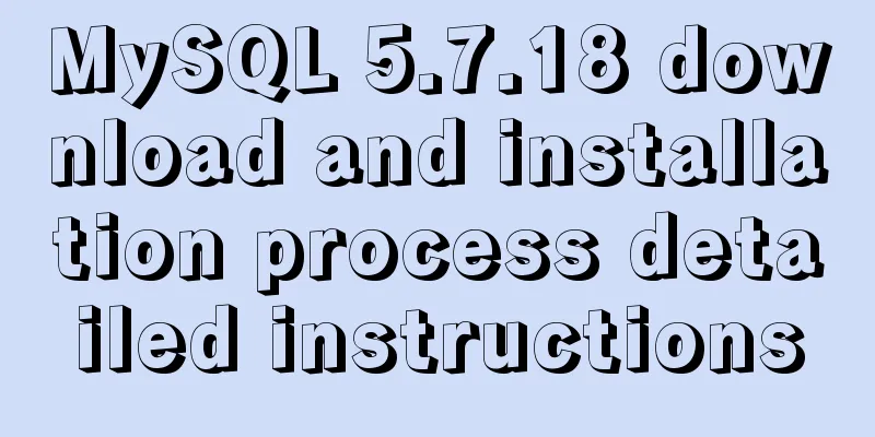 MySQL 5.7.18 download and installation process detailed instructions