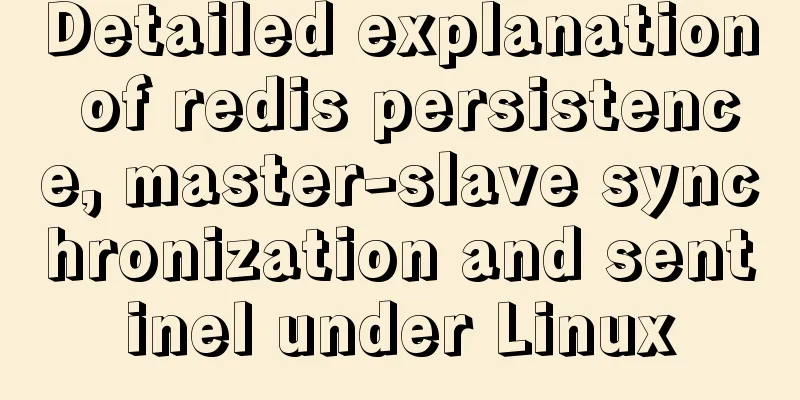 Detailed explanation of redis persistence, master-slave synchronization and sentinel under Linux