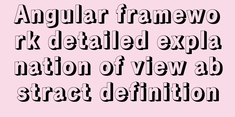 Angular framework detailed explanation of view abstract definition