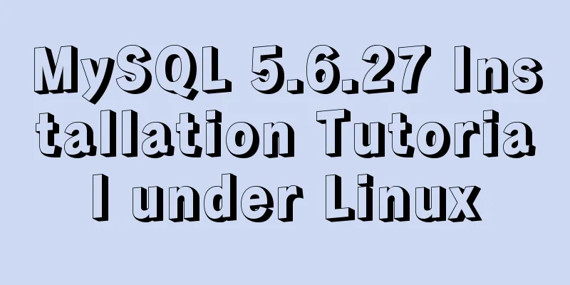 MySQL 5.6.27 Installation Tutorial under Linux