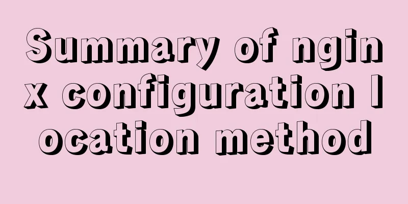 Summary of nginx configuration location method