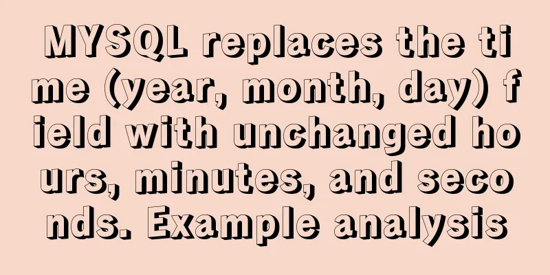 MYSQL replaces the time (year, month, day) field with unchanged hours, minutes, and seconds. Example analysis