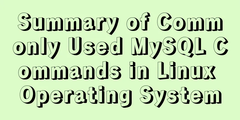 Summary of Commonly Used MySQL Commands in Linux Operating System