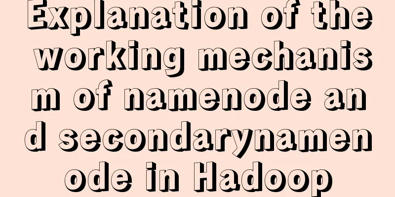 Explanation of the working mechanism of namenode and secondarynamenode in Hadoop
