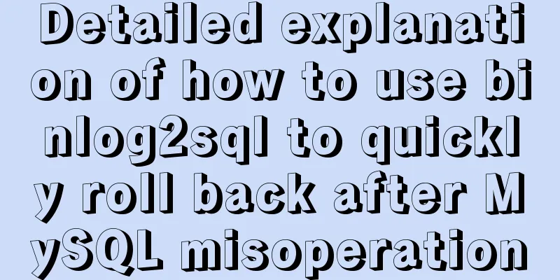Detailed explanation of how to use binlog2sql to quickly roll back after MySQL misoperation