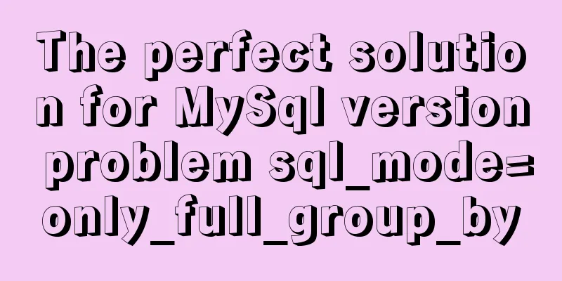 The perfect solution for MySql version problem sql_mode=only_full_group_by