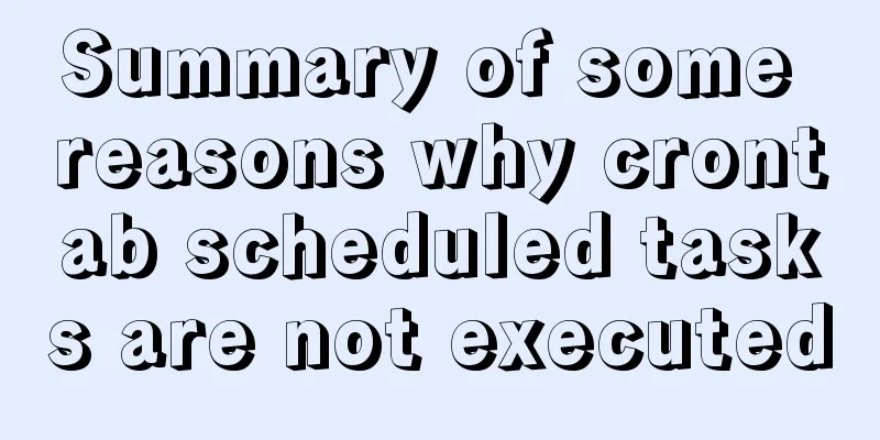 Summary of some reasons why crontab scheduled tasks are not executed
