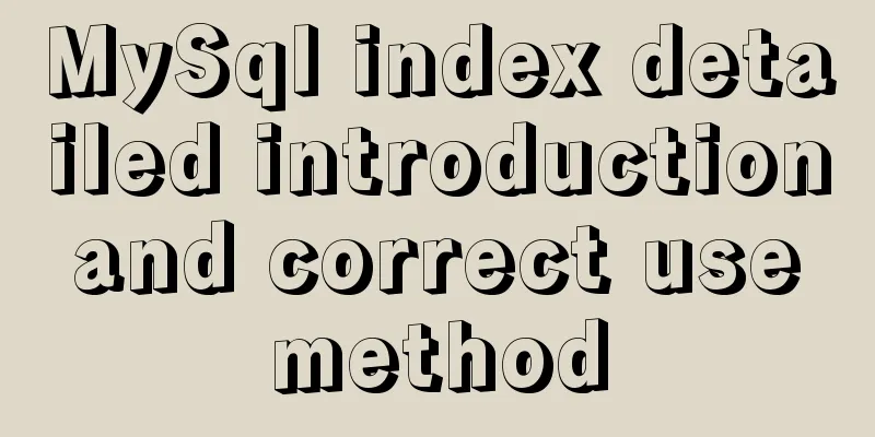 MySql index detailed introduction and correct use method