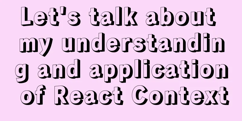 Let's talk about my understanding and application of React Context