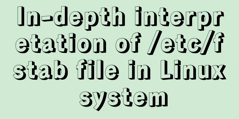 In-depth interpretation of /etc/fstab file in Linux system
